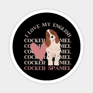 I love my English Cocker Spaniel Life is better with my dogs Dogs I love all the dogs Magnet